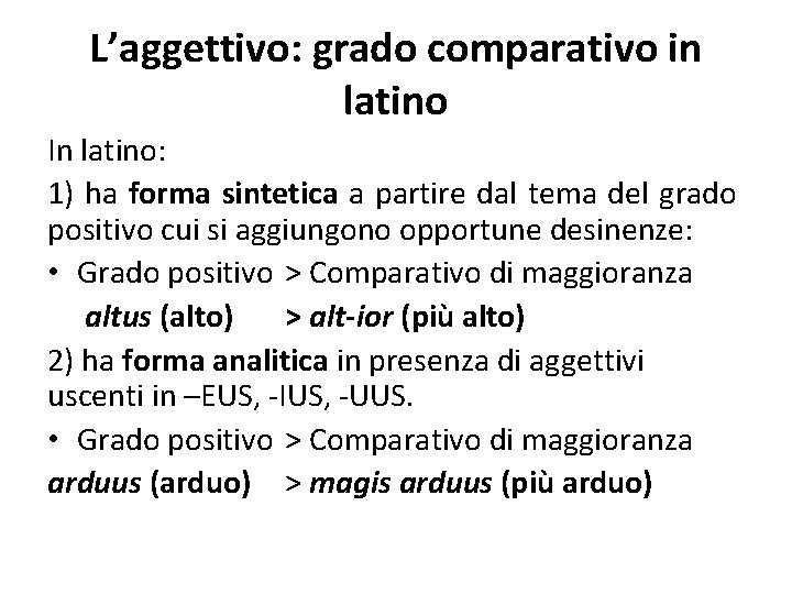 L’aggettivo: grado comparativo in latino In latino: 1) ha forma sintetica a partire dal