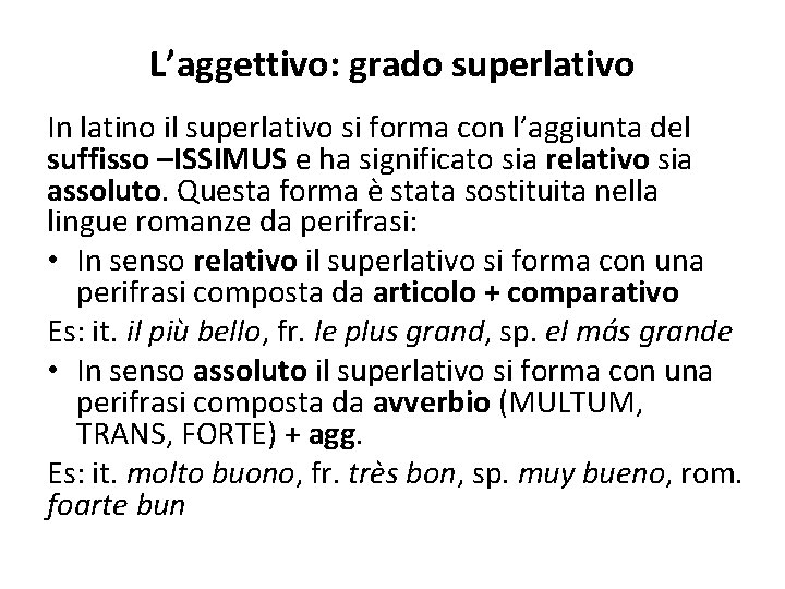 L’aggettivo: grado superlativo In latino il superlativo si forma con l’aggiunta del suffisso –ISSIMUS