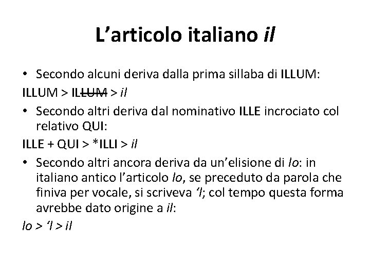 L’articolo italiano il • Secondo alcuni deriva dalla prima sillaba di ILLUM: ILLUM >