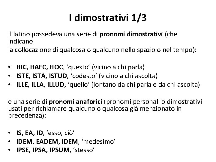 I dimostrativi 1/3 Il latino possedeva una serie di pronomi dimostrativi (che indicano la