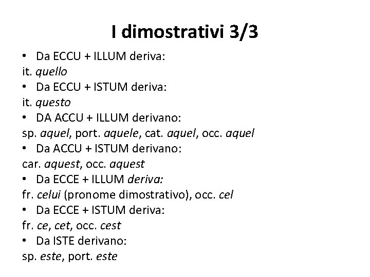 I dimostrativi 3/3 • Da ECCU + ILLUM deriva: it. quello • Da ECCU