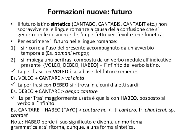 Formazioni nuove: futuro • Il futuro latino sintetico (CANTABO, CANTABIS, CANTABIT etc. ) non