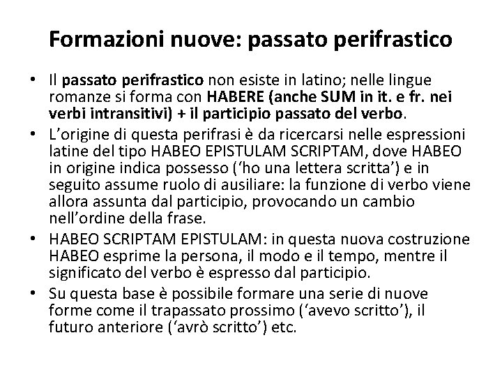 Formazioni nuove: passato perifrastico • Il passato perifrastico non esiste in latino; nelle lingue