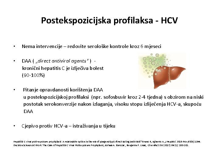 Postekspozicijska profilaksa - HCV • Nema intervencije – redovite serološke kontrole kroz 6 mjeseci