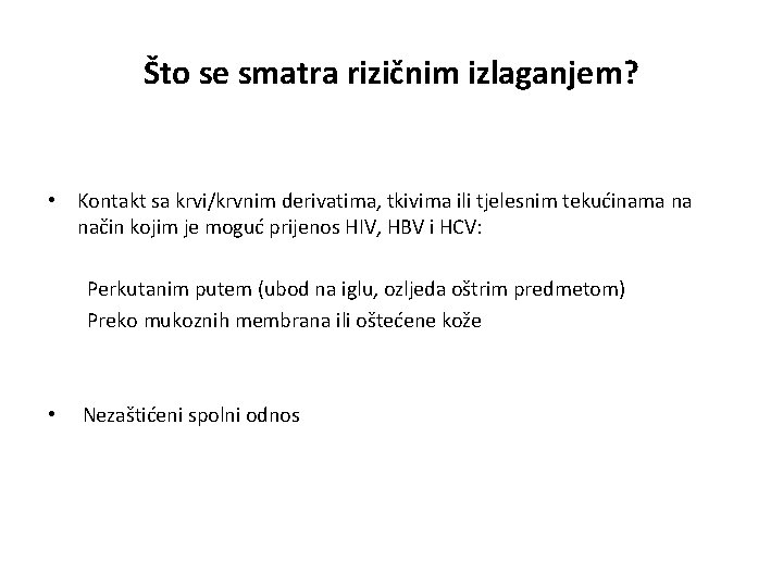 Što se smatra rizičnim izlaganjem? • Kontakt sa krvi/krvnim derivatima, tkivima ili tjelesnim tekućinama