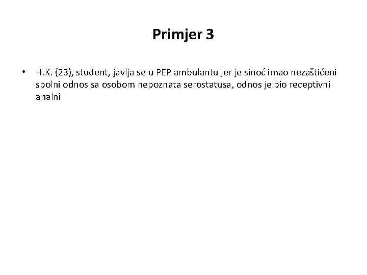 Primjer 3 • H. K. (23), student, javlja se u PEP ambulantu jer je