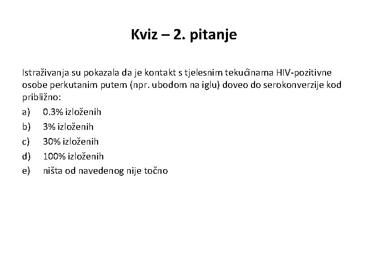 Kviz – 2. pitanje Istraživanja su pokazala da je kontakt s tjelesnim tekućinama HIV-pozitivne