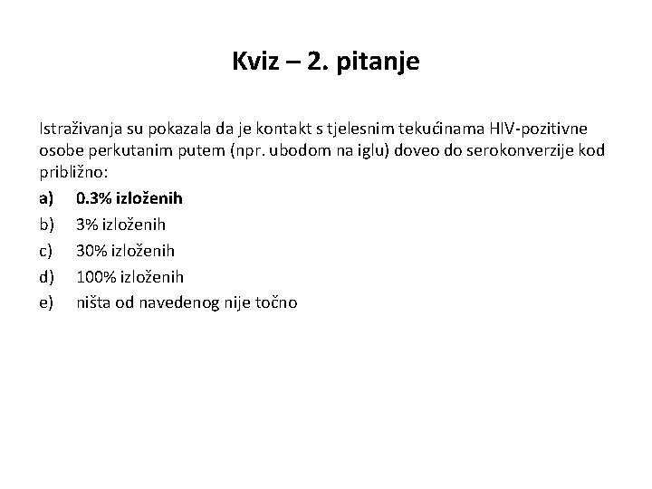 Kviz – 2. pitanje Istraživanja su pokazala da je kontakt s tjelesnim tekućinama HIV-pozitivne