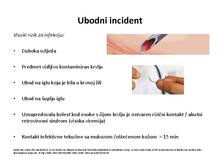 Ubodni incident Visoki rizik za infekciju: • Duboka ozljeda • Predmet vidljivo kontaminiran krvlju