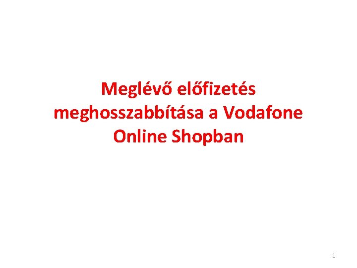 Meglévő előfizetés meghosszabbítása a Vodafone Online Shopban 1 