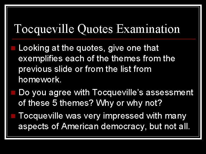 Tocqueville Quotes Examination Looking at the quotes, give one that exemplifies each of themes
