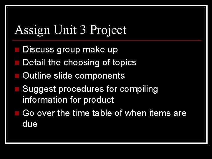 Assign Unit 3 Project Discuss group make up n Detail the choosing of topics
