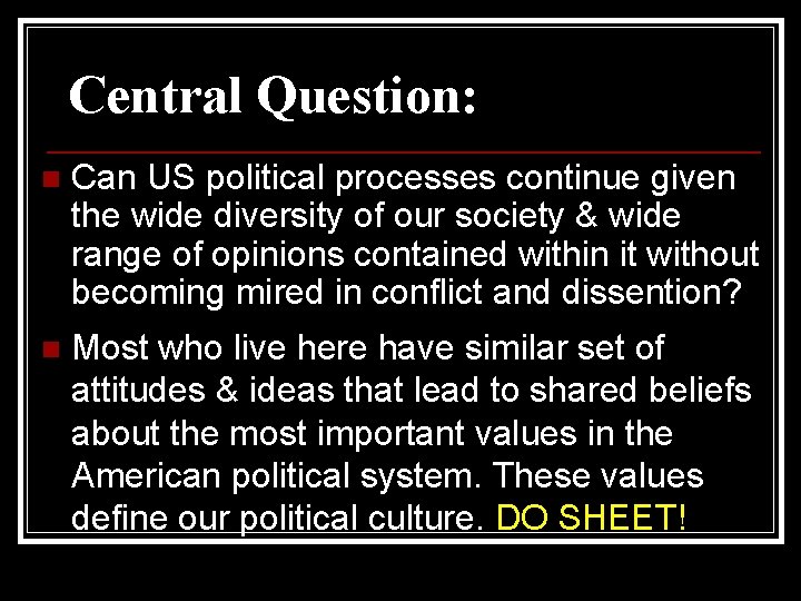 Central Question: n Can US political processes continue given the wide diversity of our