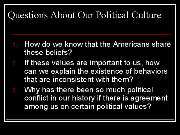 Questions About Our Political Culture 1. 2. 3. How do we know that the