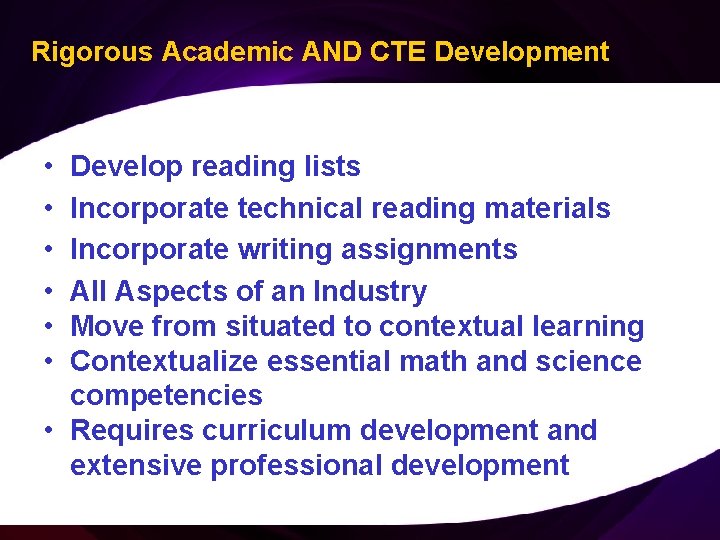 Rigorous Academic AND CTE Development • • • Develop reading lists Incorporate technical reading