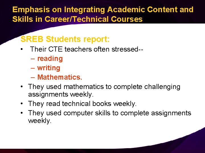 Emphasis on Integrating Academic Content and Skills in Career/Technical Courses SREB Students report: •