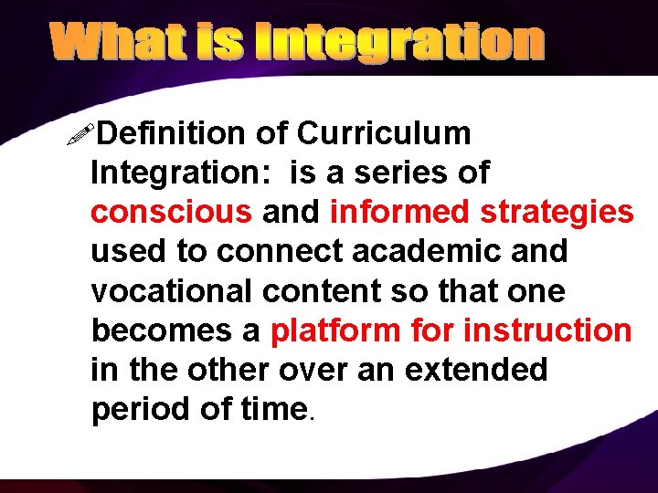 !Definition of Curriculum Integration: is a series of conscious and informed strategies used to