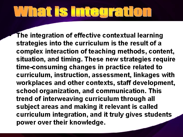  • The integration of effective contextual learning strategies into the curriculum is the