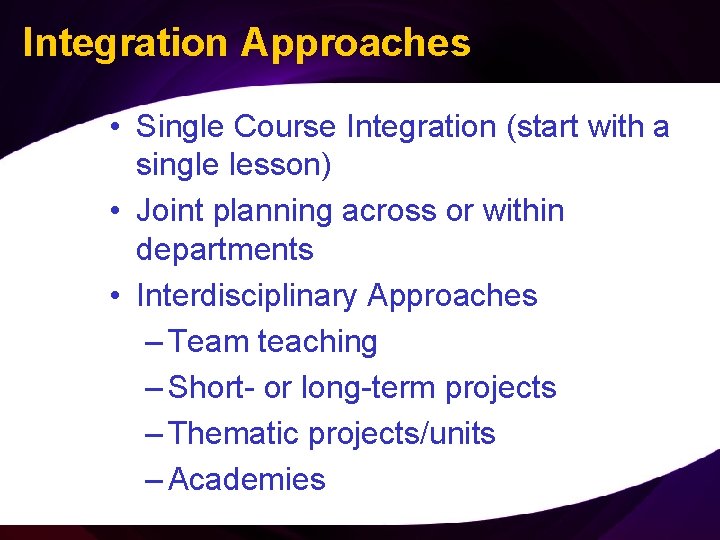 Integration Approaches • Single Course Integration (start with a single lesson) • Joint planning
