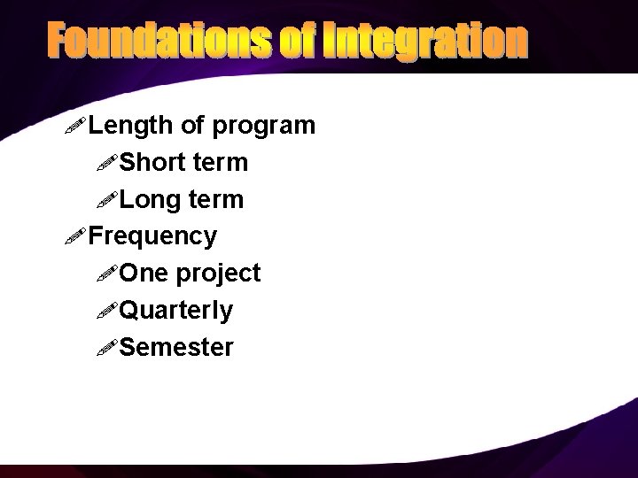 ! Length of program !Short term !Long term ! Frequency !One project !Quarterly !Semester