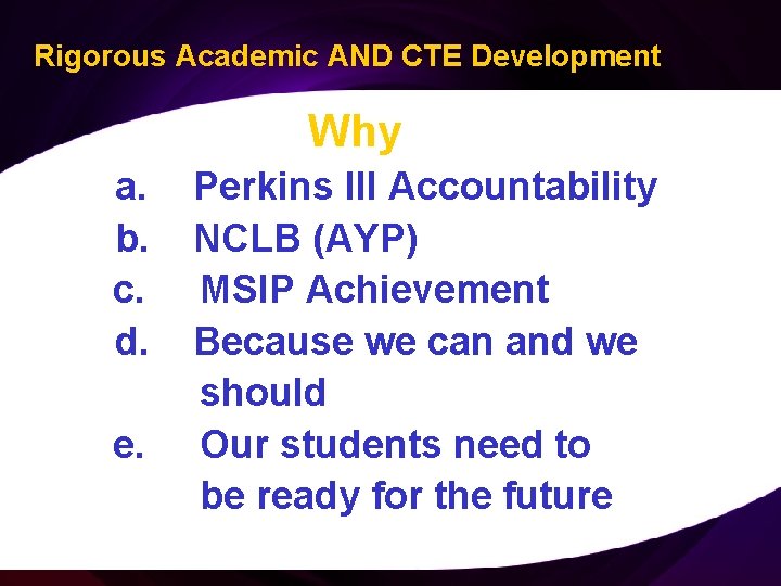 Rigorous Academic AND CTE Development Why a. b. c. d. e. Perkins III Accountability