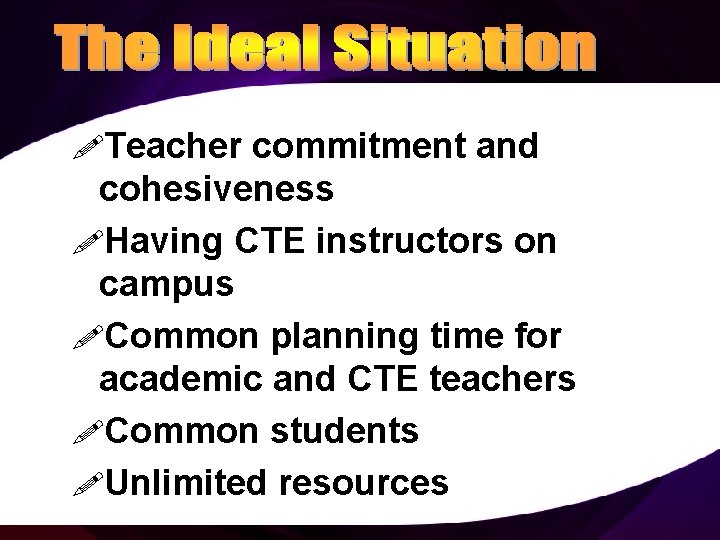 !Teacher commitment and cohesiveness !Having CTE instructors on campus !Common planning time for academic