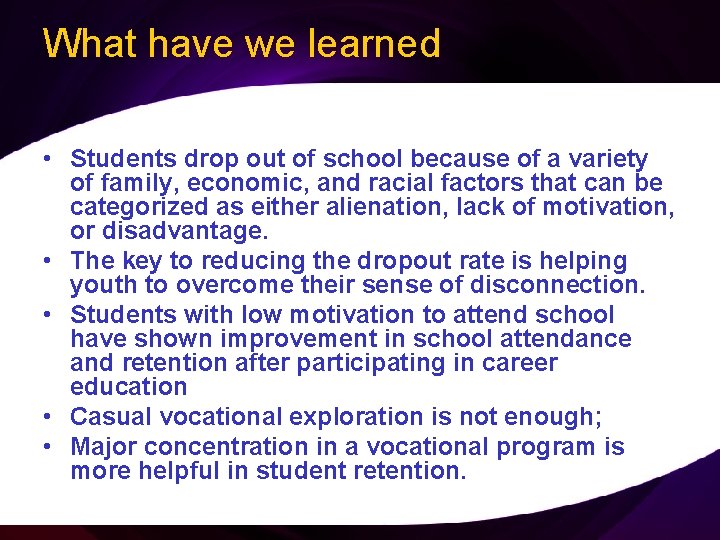 What have we learned • Students drop out of school because of a variety