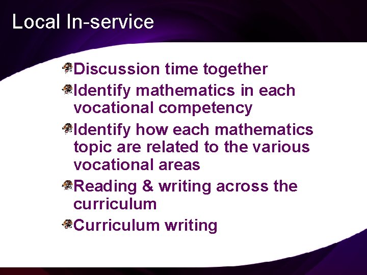 Local In-service Discussion time together Identify mathematics in each vocational competency Identify how each