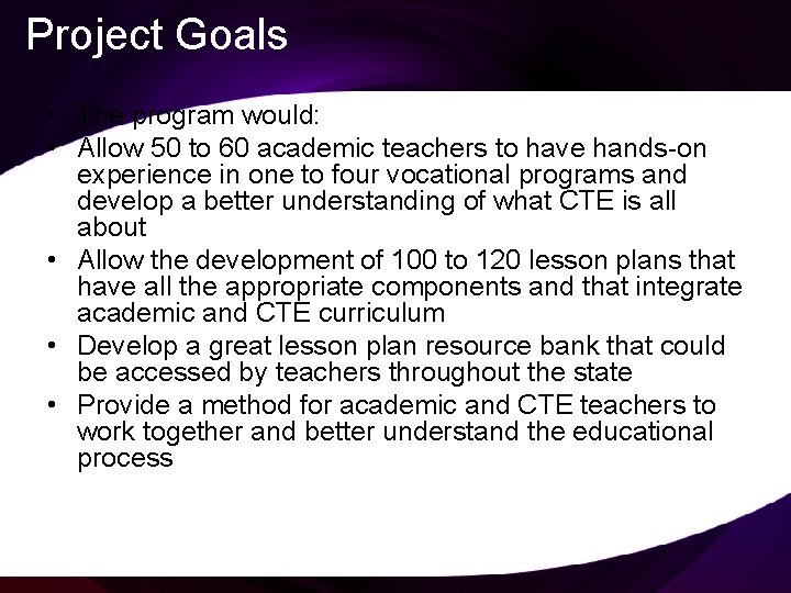 Project Goals • The program would: • Allow 50 to 60 academic teachers to