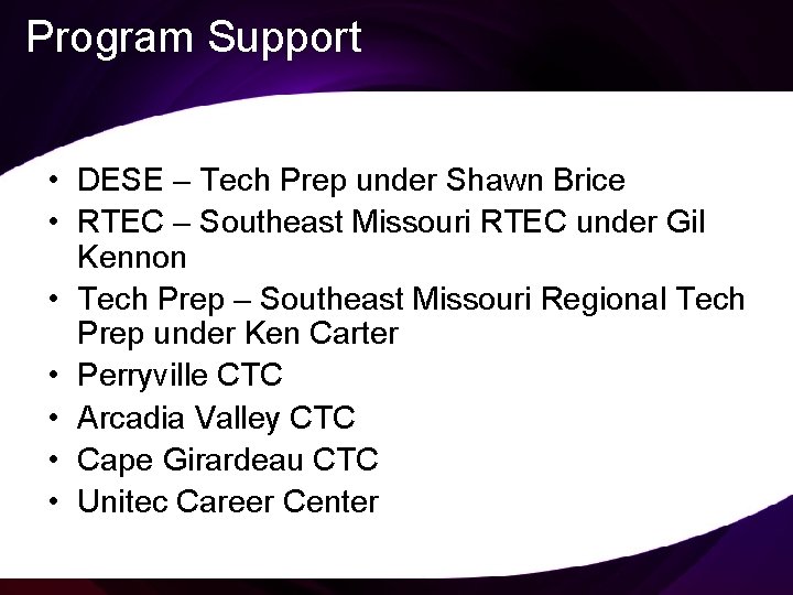 Program Support • DESE – Tech Prep under Shawn Brice • RTEC – Southeast