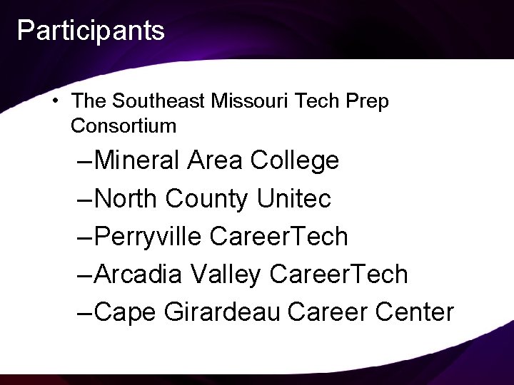 Participants • The Southeast Missouri Tech Prep Consortium – Mineral Area College – North