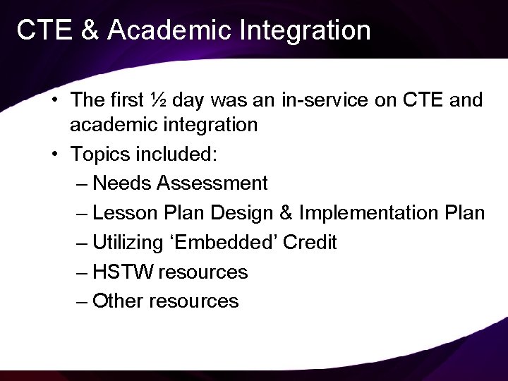 CTE & Academic Integration • The first ½ day was an in-service on CTE