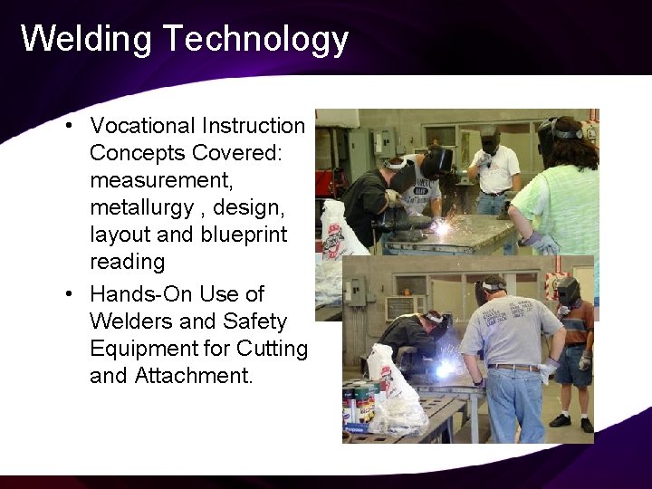 Welding Technology • Vocational Instruction Concepts Covered: measurement, metallurgy , design, layout and blueprint