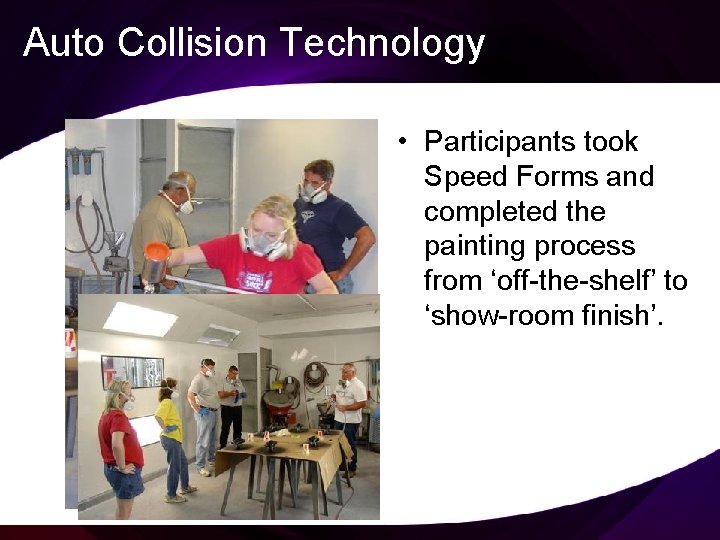 Auto Collision Technology • Participants took Speed Forms and completed the painting process from