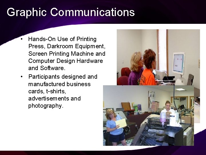 Graphic Communications • Hands-On Use of Printing Press, Darkroom Equipment, Screen Printing Machine and