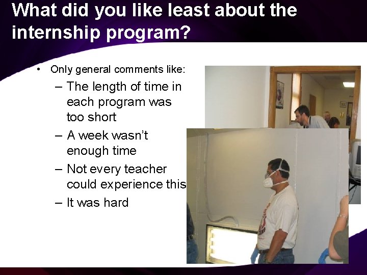 What did you like least about the internship program? • Only general comments like: