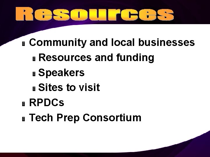 Community and local businesses Ë Resources and funding Ë Speakers Ë Sites to visit