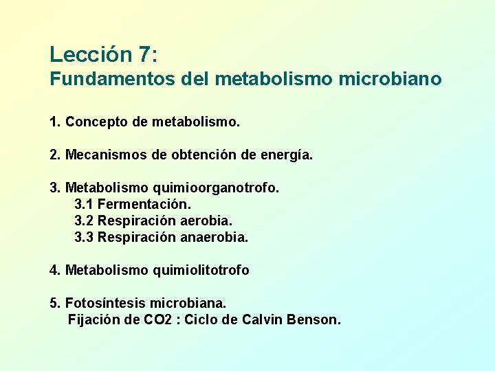 Lección 7: Fundamentos del metabolismo microbiano 1. Concepto de metabolismo. 2. Mecanismos de obtención
