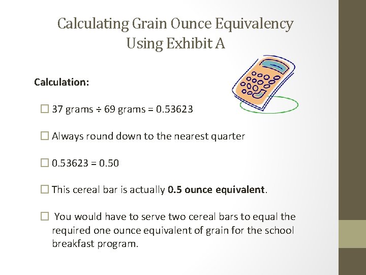 Calculating Grain Ounce Equivalency Using Exhibit A Calculation: � 37 grams ÷ 69 grams