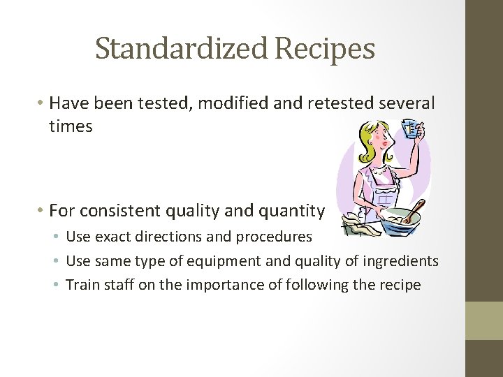Standardized Recipes • Have been tested, modified and retested several times • For consistent Standardized Recipes • Have been tested, modified and retested several times • For consistent
