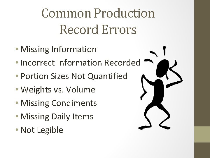 Common Production Record Errors • Missing Information • Incorrect Information Recorded • Portion Sizes