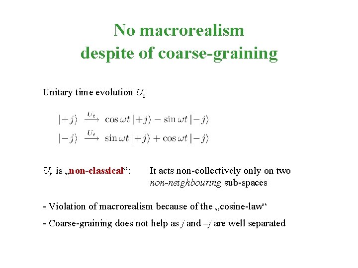 No macrorealism despite of coarse-graining Unitary time evolution Ut Ut is „non-classical“: It acts