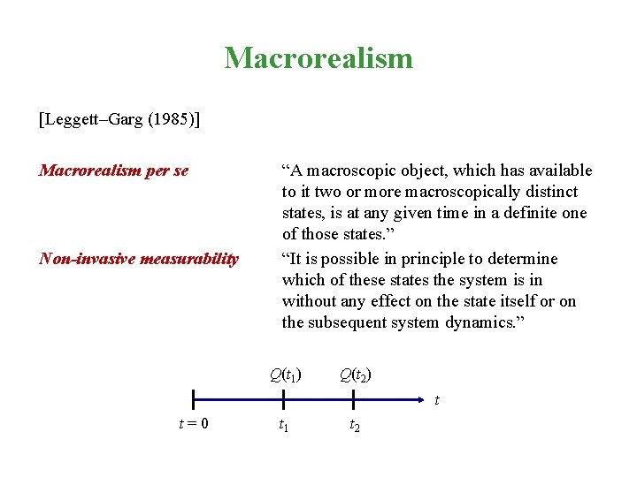 Macrorealism [Leggett–Garg (1985)] Macrorealism per se Non-invasive measurability “A macroscopic object, which has available