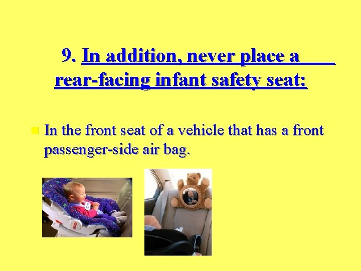 9. In addition, never place a rear-facing infant safety seat: n In the front
