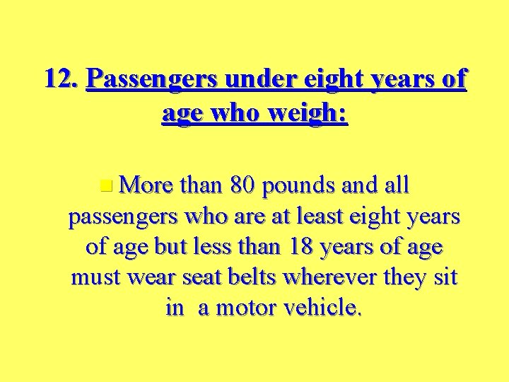 12. Passengers under eight years of age who weigh: n More than 80 pounds