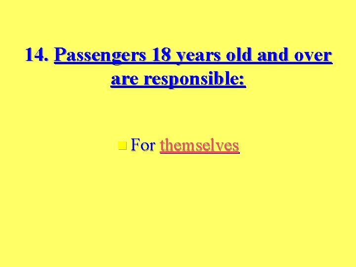 14. Passengers 18 years old and over are responsible: n For themselves 