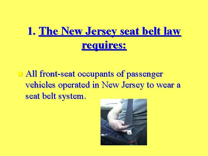 1. The New Jersey seat belt law requires: n All front-seat occupants of passenger