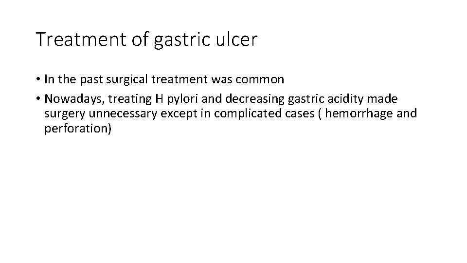 Treatment of gastric ulcer • In the past surgical treatment was common • Nowadays,