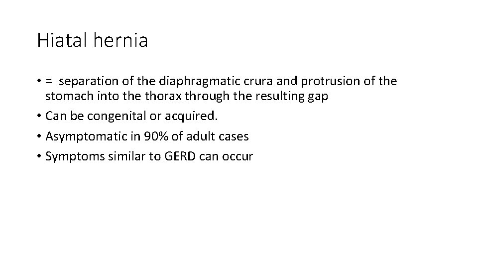 Hiatal hernia • = separation of the diaphragmatic crura and protrusion of the stomach