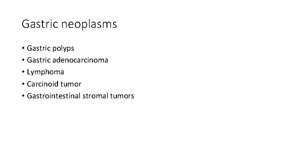 Gastric neoplasms • Gastric polyps • Gastric adenocarcinoma • Lymphoma • Carcinoid tumor •